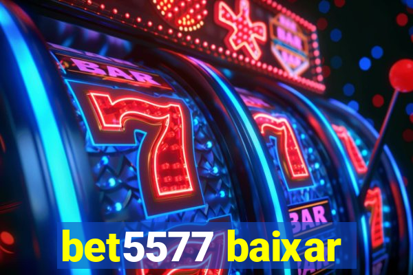 bet5577 baixar